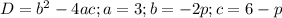 D=b^2-4ac; a=3;b=-2p;c=6-p