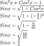 Sin^{2}x+Cos^{2}x=1\\Sinx= \sqrt{1-Cos^{2}x}\\Sinx= \sqrt{1-(-\frac{ 3}{5})^2}\\Sinx= \sqrt{1- \frac{9}{25} }\\Sinx= \sqrt{ \frac{16}{25} }\\Sinx= \frac{3}{4}