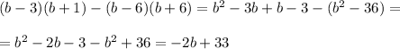 (b-3)(b+1)-(b-6)(b+6)=b^2-3b+b-3-(b^2-36)=\\\\=b^2-2b-3-b^2+36=-2b+33