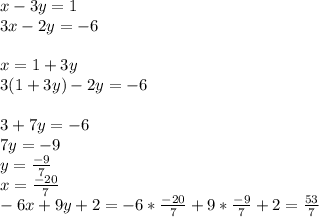 x-3y=1\\&#10;3x-2y=-6\\&#10;\\&#10;x=1+3y\\&#10;3(1+3y)-2y=-6\\&#10;\\&#10;3+7y=-6\\&#10;7y=-9\\&#10;y=\frac{-9}{7}\\&#10;x=\frac{-20}{7}&#10;\\&#10;-6x+9y+2=-6*\frac{-20}{7}+9*\frac{-9}{7}+2=\frac{53}{7}