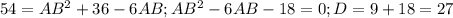 54=AB ^{2}+36-6AB; AB ^{2}-6AB-18=0; D=9+18=27