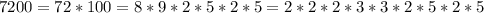 7200=72*100=8*9*2*5*2*5=2*2*2*3*3*2*5*2*5