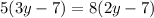 5(3y-7)=8(2y-7)