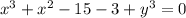 x^3+x^2-15-3+y^3=0