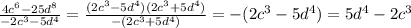 \frac{4c^6-25d^8}{-2c^3-5d^4}=\frac{(2c^3-5d^4)(2c^3+5d^4)}{-(2c^3+5d^4)}=-(2c^3-5d^4)=5d^4-2c^3