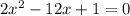 2x^2-12x+1=0