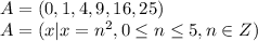 A= ( 0, 1, 4, 9, 16, 25)&#10;\\\&#10;A=(x| x=n^2, 0\leq n \leq 5, n\in Z)