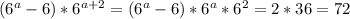 (6 ^{a}-6 )*6 ^{a+2}=(6 ^{a}-6 )*6 ^{a}*6 ^{2}=2*36=72