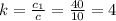 k= \frac{c_1}{c} = \frac{40}{10} =4