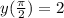 y( \frac{ \pi }{2} )=2