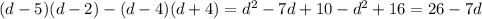 (d-5)(d-2)-(d-4)(d+4)=d^2-7d+10-d^2+16=26-7d