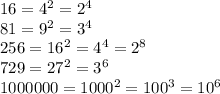 16=4^2=2^4\\&#10;81=9^2=3^4\\&#10;256=16^2=4^4=2^8\\&#10;729=27^2=3^6\\&#10;1000000=1000^2=100^3=10^6