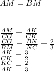 AM=BM\\&#10;\\&#10;\\&#10;\frac{AM}{CG}=\frac{AK}{CK}\\&#10;\frac{CG}{BM}=\frac{BN}{NC}=\frac{2}{3}\\&#10;\frac{AK}{CK}=\frac{3}{2}\\&#10;\frac{KC}{AK}=\frac{2}{3}