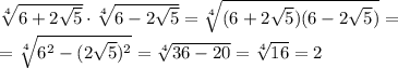 \sqrt[4]{6+2 \sqrt{5} } \cdot \sqrt[4]{6-2 \sqrt{5} } =&#10; \sqrt[4]{(6+2 \sqrt{5})(6-2 \sqrt{5}) } =&#10;\\\&#10;= \sqrt[4]{6^2-(2 \sqrt{5})^2 } =&#10; \sqrt[4]{36-20 } = \sqrt[4]{16 } =2