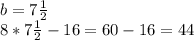 b=7\frac{1}{2}\\\ 8*7\frac{1}{2}-16=60-16=44