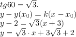 tg60=\sqrt3.\\y-y(x_0)=k(x-x_0)\\y-2=\sqrt3(x+3)\\y=\sqrt3\cdot x+3\sqrt3+2