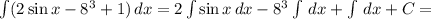 \int (2\sin x-8^3+1)\,dx=2\int\sin x\,dx-8^3\int\,dx+\int\,dx+C=