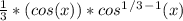 \frac{1}{3} *(cos(x))*cos^1^/^3^-^1(x)