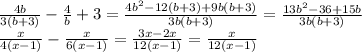 \frac{4b}{3(b+3)}- \frac{4}{b}+3= \frac{4b^2-12(b+3)+9b(b+3)}{3b(b+3)}=&#10; \frac{13b^2-36+15b}{3b(b+3)}&#10;\\\&#10; \frac{x}{4(x-1)}- \frac{x}{6(x-1)} = \frac{3x-2x}{12(x-1)}= \frac{x}{12(x-1)}