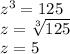 z^3=125 \\ z=\sqrt[3] {125} \\ z=5