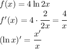 f(x)=4\ln 2x\\f'(x)=4\cdot\cfrac{2}{2x}=\cfrac{4}{x}\\(\ln x)'=\cfrac{x'}{x}