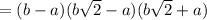 = (b-a)(b\sqrt{2}-a)(b\sqrt{2}+a)