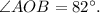 \angle AOB = 82^{\circ}.