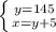 \left \{ {{y=145} \atop {x=y+5}} \right.