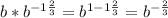 b*b^{-1\frac{2}{3}}=b^{1-1\frac{2}{3}}=b^{-\frac{2}{3}