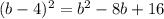 (b-4)^2=b^2-8b+16