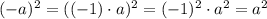 (-a)^2=((-1)\cdot a)^2=(-1)^2\cdot a^2=a^2