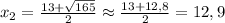 x_{2}=\frac{13+\sqrt{165}}{2}\approx\frac{13+12,8}{2}=12,9