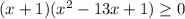 (x+1)(x^{2}-13x+1) \geq 0