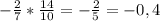 - \frac{2}{7} * \frac{14}{10} =- \frac{2}{5} = -0,4