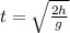 t=\sqrt{\frac{2h}{g}}