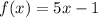 f(x)=5x-1