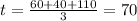 t = \frac{60 + 40 + 110}{3} = 70