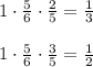 1\cdot \frac{5}{6} \cdot \frac{2}{5} = \frac{1}{3} &#10;\\\\&#10;1\cdot \frac{5}{6} \cdot \frac{3}{5} = \frac{1}{2}