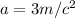 a=3m/c^{2}