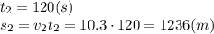 t_2=120(s)&#10;\\\&#10;s_2=v_2t_2=10.3\cdot120=1236(m)