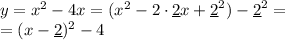 y=x^2-4x=(x^2-2\cdot \underline 2x+\underline 2^2 )-\underline 2^2=\\ =(x-\underline 2)^2 -4