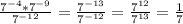 \frac{7^{-4}*7^{-9} }{7^{-12} } =\frac{7^{-13}}{7^{-12}} =\frac{7^{12}}{7^{13}} =\frac{1}{7}