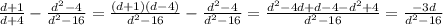\frac{d+1}{d+4}-\frac{d^2-4}{d^2-16}=\frac{(d+1)(d-4)}{d^2-16}-\frac{d^2-4}{d^2-16}=&#10;\frac{d^2-4d+d-4-d^2+4}{d^2-16}=&#10;\frac{-3d}{d^2-16}