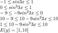 -1 \leq sin3x \leq 1\\0 \leq sin^23x \leq 1\\-9 \leq -9sin^23x \leq 0\\10-9 \leq 10-9sin^23x \leq 10\\1 \leq 10-9sin^23x \leq 10\\E(y)=[1,10]