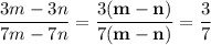 \displaystyle \frac{3m-3n}{7m-7n} =\frac{3\bold{(m-n)}}{7\bold{(m-n)}} =\frac37