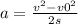 a= \frac{v^{2} - v0^{2} }{2s}