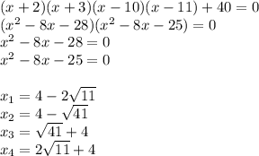 (x+2)(x+3)(x-10)(x-11)+40=0\\&#10;(x^2-8x-28)(x^2-8x-25)=0\\&#10;x^2-8x-28=0\\&#10;x^2-8x-25=0\\&#10;\\&#10;x_{1}=4-2\sqrt{11}\\&#10;x_{2}=4-\sqrt{41}\\&#10;x_{3}=\sqrt{41}+4\\&#10;x_{4}=2\sqrt{11}+4