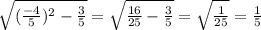\sqrt{(\frac{-4}{5})^2-\frac{3}{5}}=\sqrt{\frac{16}{25}-\frac{3}{5}} = \sqrt{\frac{1}{25}}=\frac{1}{5}