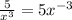 \frac{5}{ x^{3} } = 5x^{-3}