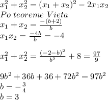 x_{1}^2+x_{2}^2=(x_{1}+x_{2})^2-2x_{1}x_{2}\\&#10;Po\ teoreme\ Vieta\\&#10;x_{1}+x_{2}=\frac{-(b+2)}{b}\\&#10; x_{1}x_{2}=\frac{-4b}{b}=-4\\&#10;\\&#10;x_{1}^2+x_{2}^2=\frac{(-2-b)^2}{b^2}+8=\frac{97}{9}\\\\&#10;9b^2+36b+36+72b^2=97b^2\\&#10;b=-\frac{3}{4}\\&#10;b=3